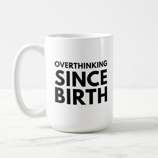 OVERTHINKING SINCE BIRTH FUNNY HUMOR TYPOGRAPHY  COFFEE MUG (Left)