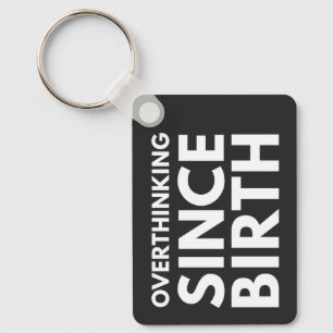 OVERTHINKING SINCE BIRTH FUNNY HUMOR TYPOGRAPHY KEY RING