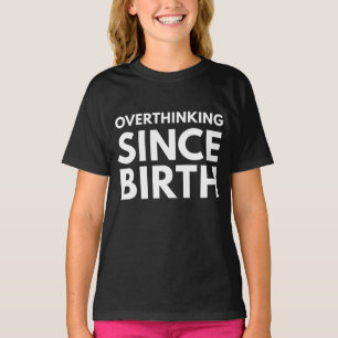 OVERTHINKING SINCE BIRTH FUNNY HUMOR TYPOGRAPHY T-Shirt