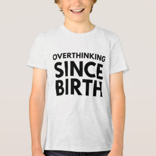 OVERTHINKING SINCE BIRTH FUNNY HUMOR TYPOGRAPHY Tri-Blend SHIRT