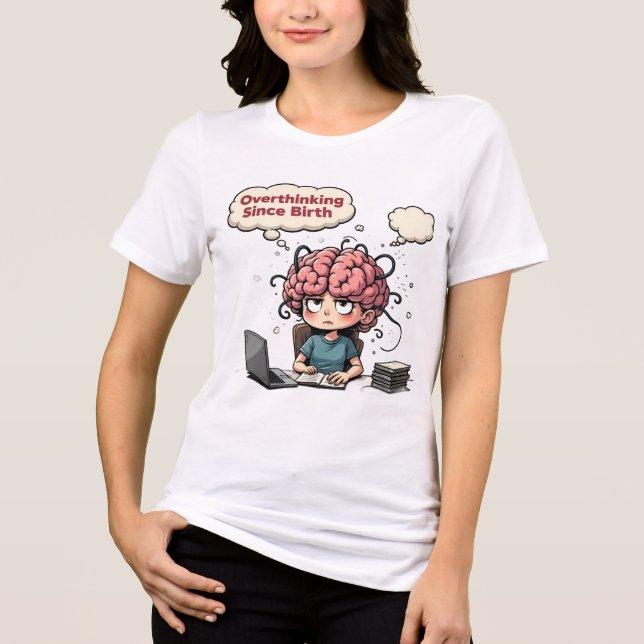Overthinking Since Birth Tri-Blend Shirt (Front)