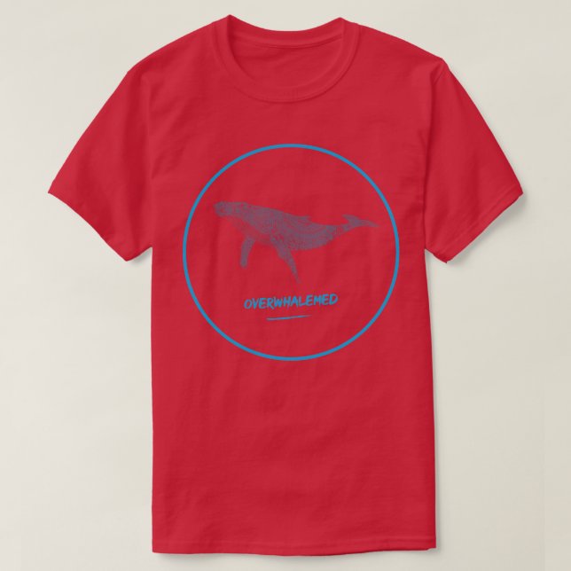 Overwhalemed Shirt 24 (Design Front)