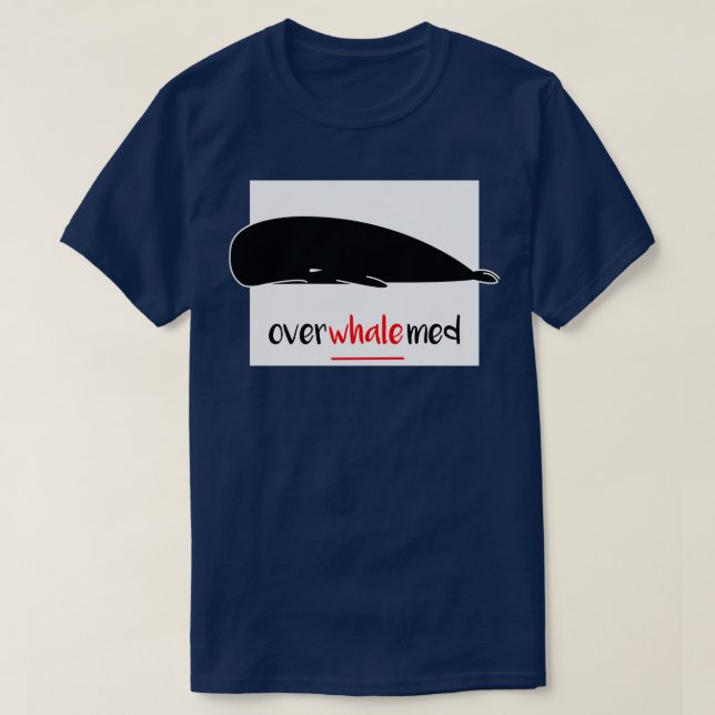 Overwhalemed Shirt 3 (Design Front)