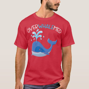 Overwhalemed Whale Mammal Sea Animal Pun Marine T-Shirt