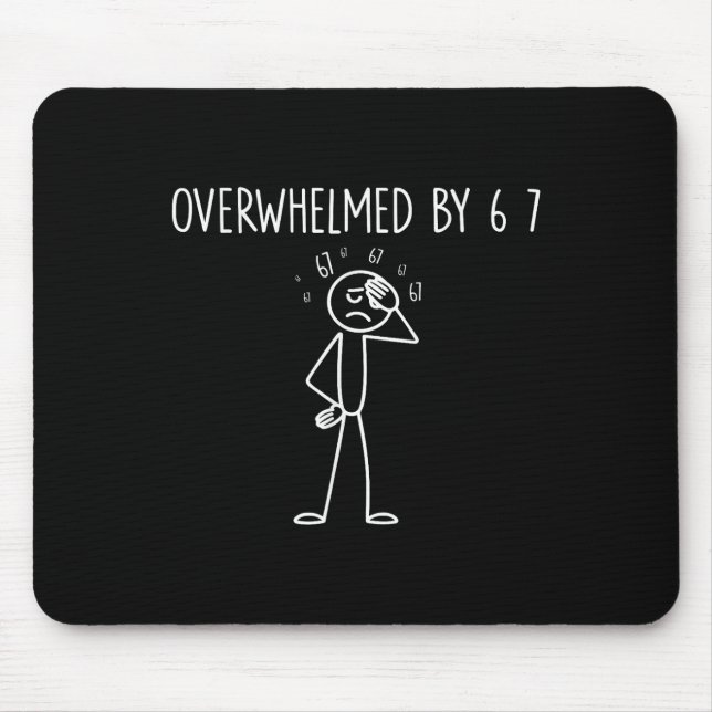 Overwhelmed By 6 7 Meme 67 Six Seven 6 7  Mouse Mat (Front)