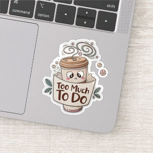 Overwhelmed Coffee Sticker – Too Much to Do