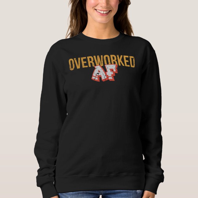 Overworked Af Sweatshirt (Front)