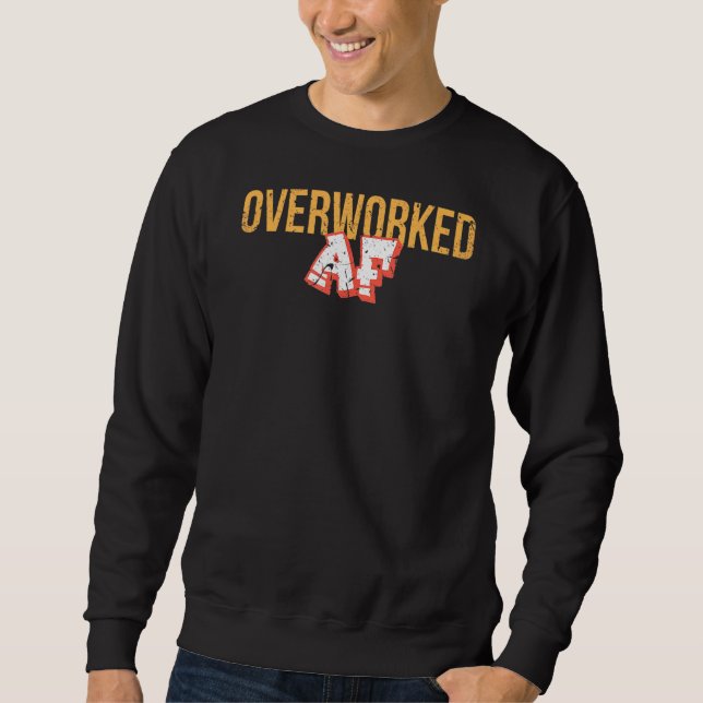 Overworked Af Sweatshirt (Front)