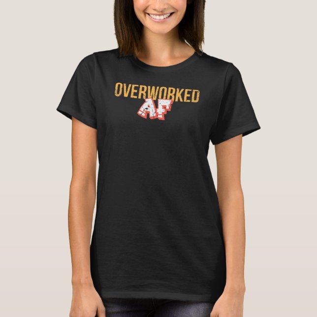 Overworked Af T-Shirt (Front)