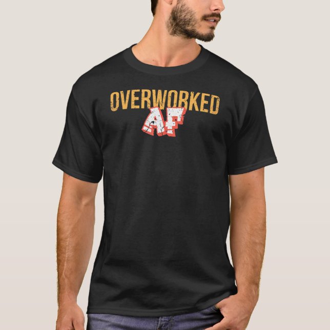 Overworked Af T-Shirt (Front)