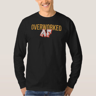 Overworked Af T-Shirt
