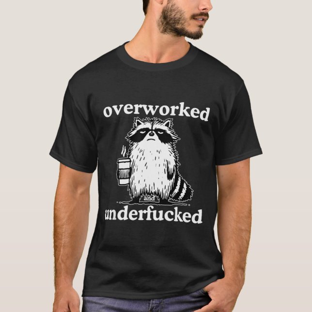Overworked And Underfored Funny Raccoon Coffee Say T-Shirt (Front)