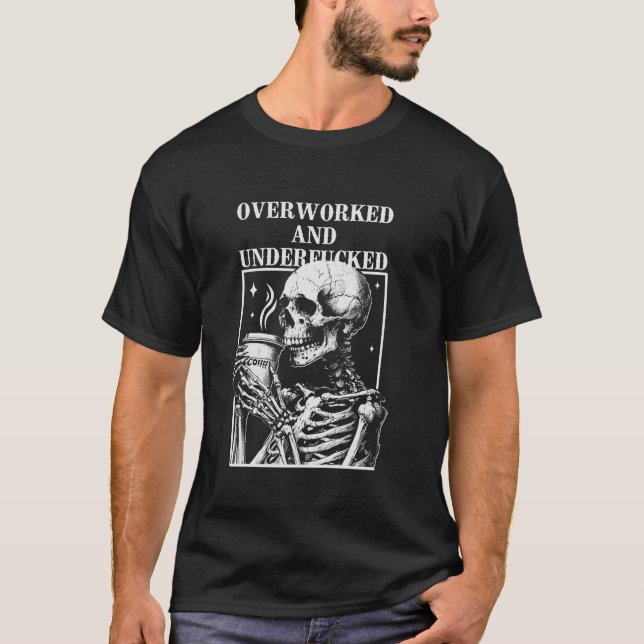 Overworked and Underfucked  T-Shirt (Front)