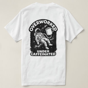 Overworked under caffeinated funny humor t-shirt