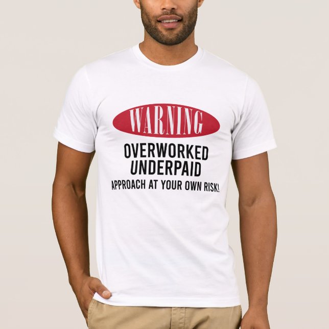 Overworked Underpaid Warning Sign T-Shirt (Front)