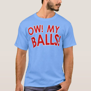 Ow My Balls T-Shirt
