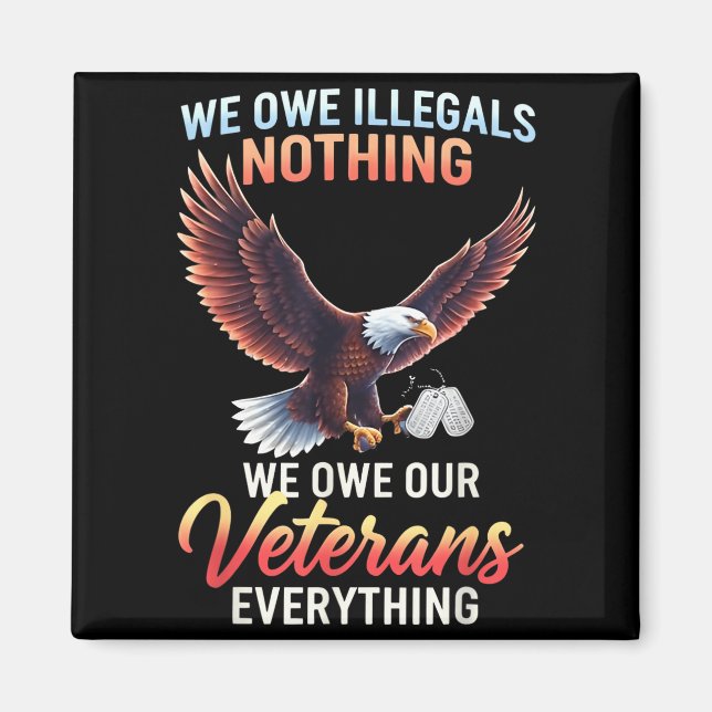 Owe illegals nothing owe veterans everythingOwe il Magnet (Front)