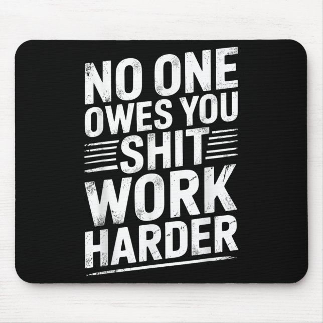 Owes You Anything Work Harder Funny Workout Gym  Mouse Mat (Front)