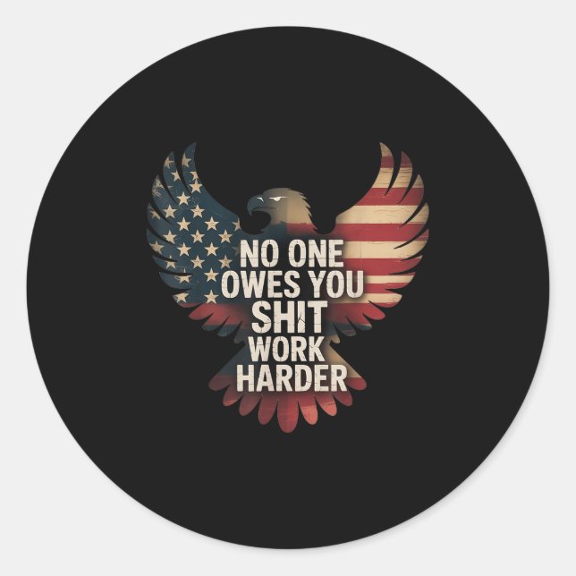 Owes You Work Harder Distressed American Flag  Classic Round Sticker (Front)
