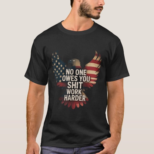 Owes You Work Harder Distressed American Flag  T-Shirt (Front)