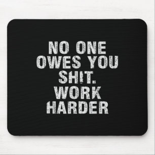 Owes You Work Harder Motivational Funny Mouse Mat