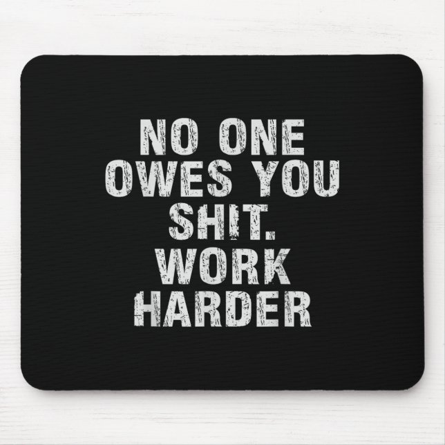 Owes You Work Harder Motivational Funny  Mouse Mat (Front)