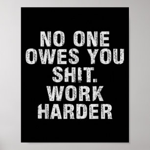 Owes You Work Harder Motivational Funny Poster