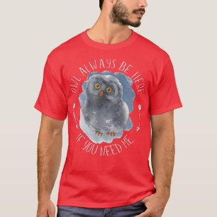 Owl Always Be Here - Forest Bird Wildlife Owl Art  T-Shirt