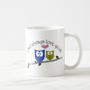 Owl always love you! coffee mug
