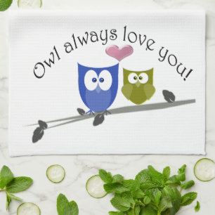 Owl always love you, cute Owls Art Tea Towel