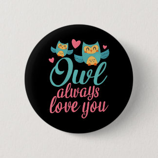 OWL ALWAYS LOVE YOU Cute Saying fors 6 Cm Round Badge