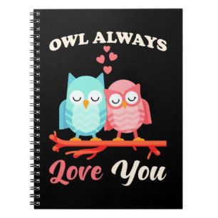 Owl Always Love You Notebook
