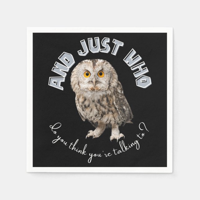 Owl: And Just Who Do You Think You're Talking To? Napkin (Front)