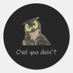Owl Animal Owl You Doin Owl Sayings Classic Round Sticker