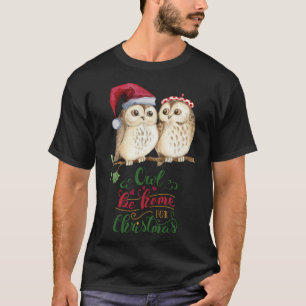 Owl Be Home For Christmas funny owl in a Santa Hat T-Shirt