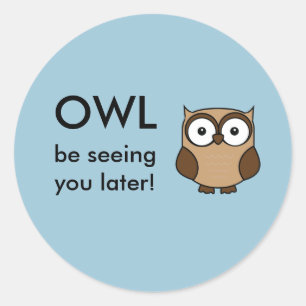 Owl Be Seeing You Classic Round Sticker