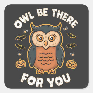 Owl Be There For You Funny Owl Halloween Square Sticker