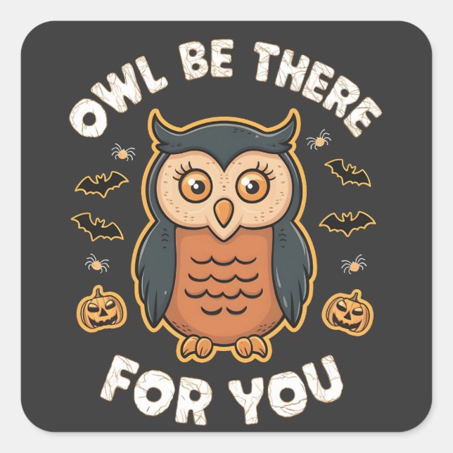 Owl Be There For You Funny Owl Halloween Square Sticker (Front)