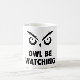 Owl Be Watching Coffee Mug