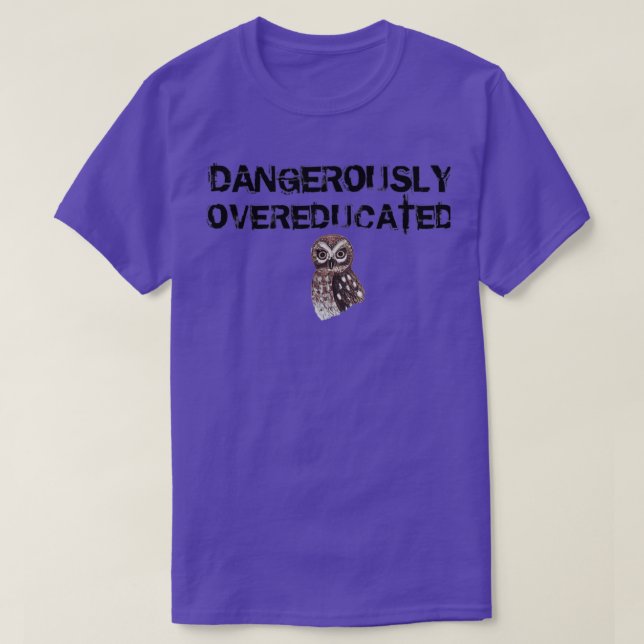 Owl Dangerously Overeducated Funny Owl Student Slo T-Shirt (Design Front)