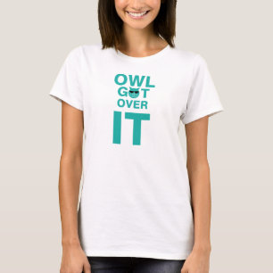 Owl get over it T-Shirt