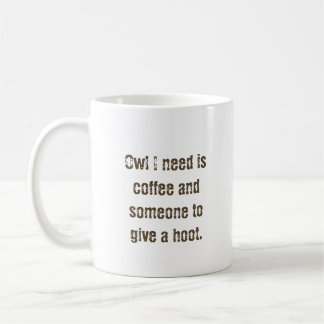"Owl I need" coffee mug 
