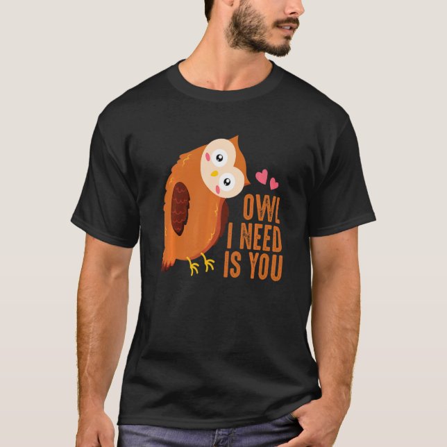 Owl I Need Is Love An Owl Love For Everyone T-Shirt (Front)