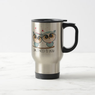 Owl i need is you travel mug