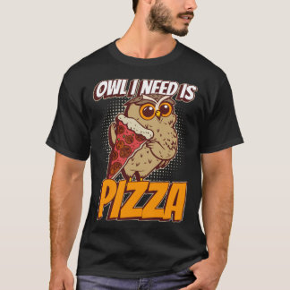 Owl I Need Pizza Funny Hobby Chef Wildlife Owls T-Shirt