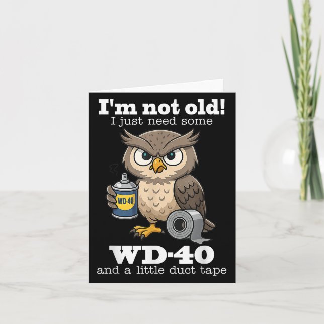 Owl Im Not Old I Just Need Some Wd-40 &amp; A Litt Card (Front)
