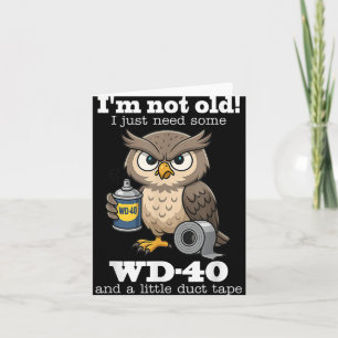 Owl Im Not Old I Just Need Some Wd-40 &amp; A Litt Card
