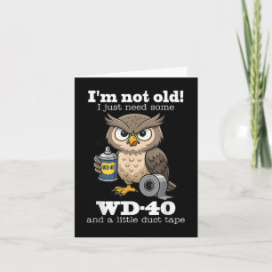 Owl Im Not Old I Just Need Some Wd-40 & A Litt Card