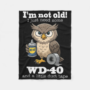 Owl Im Not Old I Just Need Some Wd-40 & A Litt Fleece Blanket