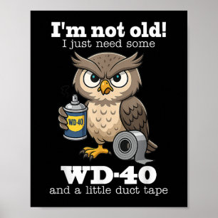 Owl Im Not Old I Just Need Some Wd-40 & A Litt Poster